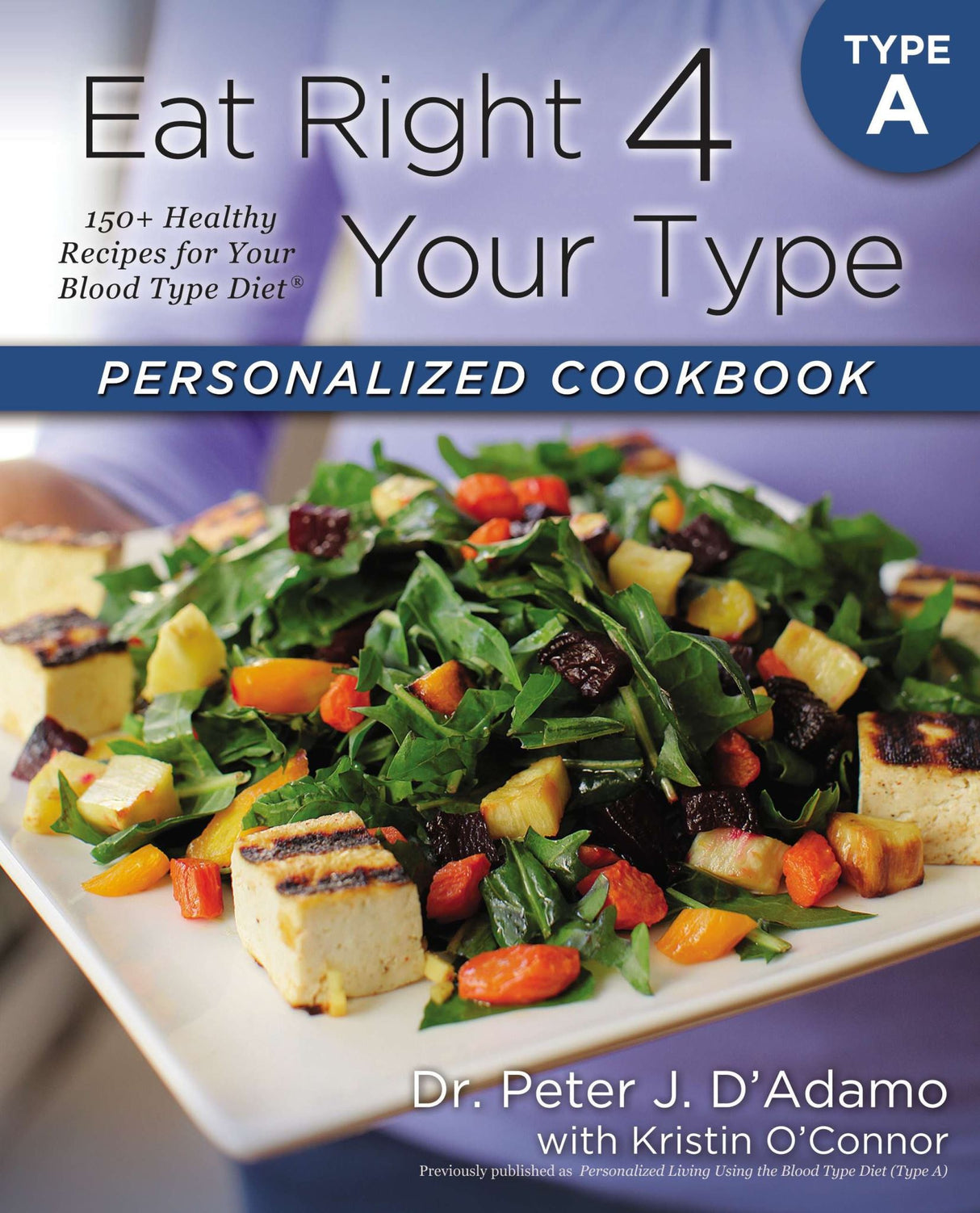 Eat Right 4 Your Type Personalized Cookbook Type A: 150+ Healthy RecipesFor Your