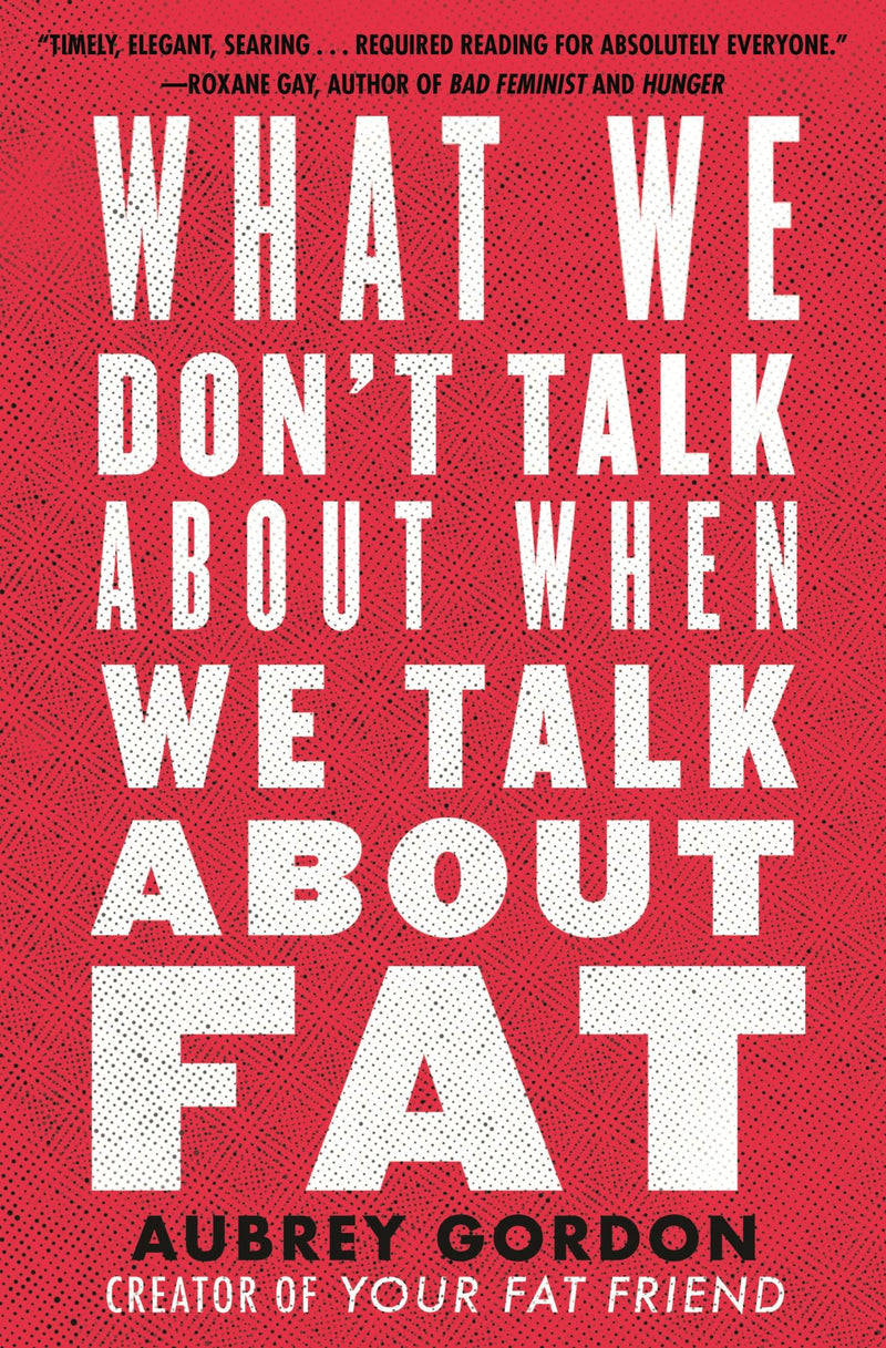 What We Dont Talk About When We Talk about Fat