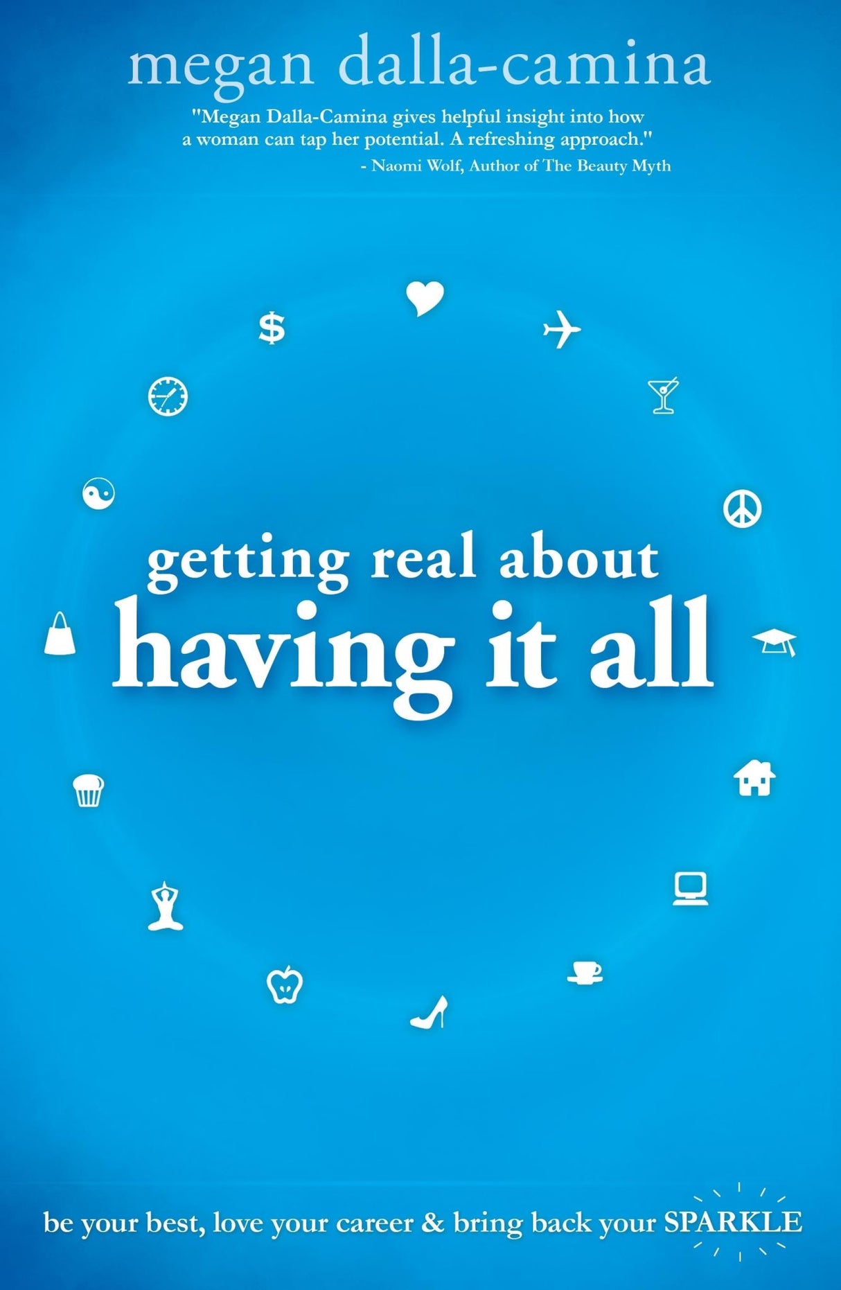 Getting Real About Having it All: Be Your Best, Love Your Career and Bring Back