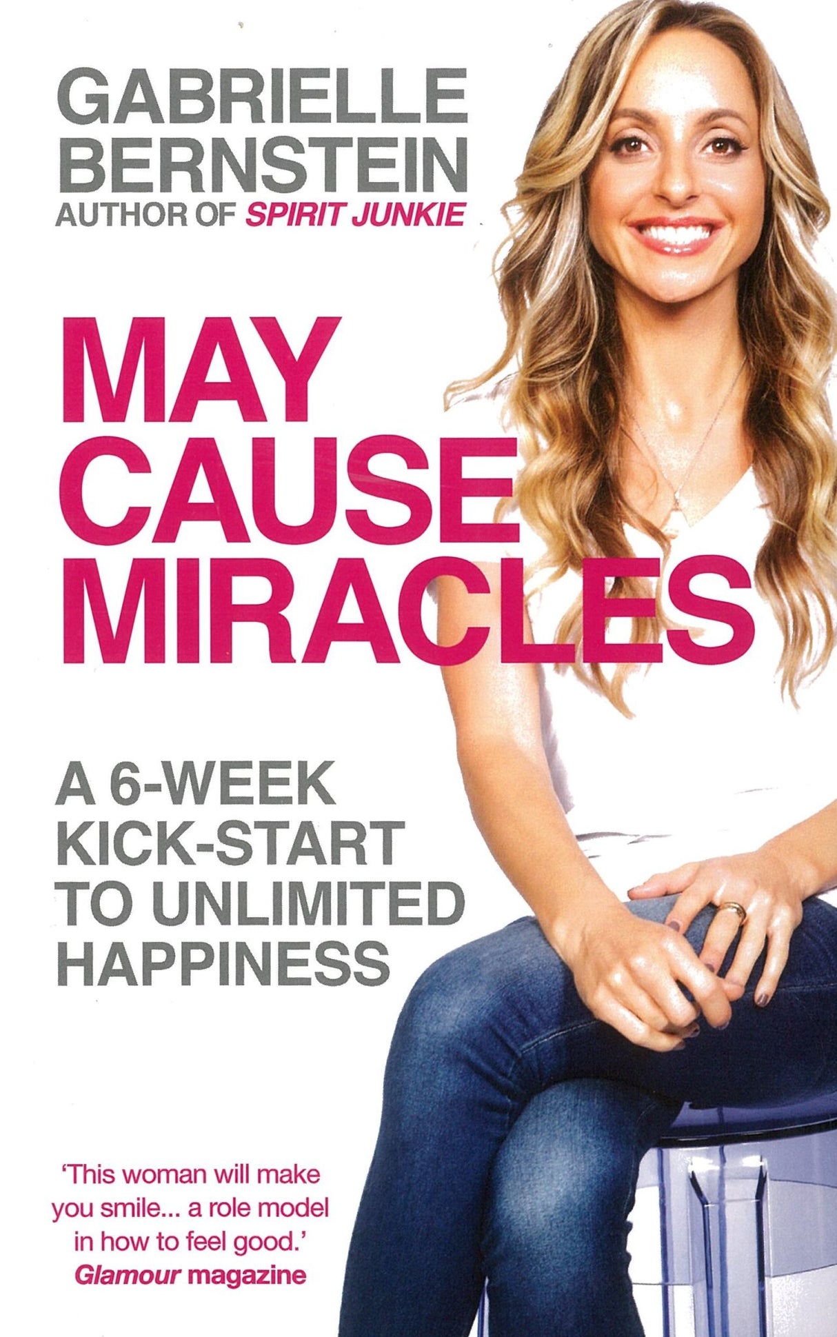 May Cause Miracles: A 6-Week Kick-Start to Unlimited Happiness