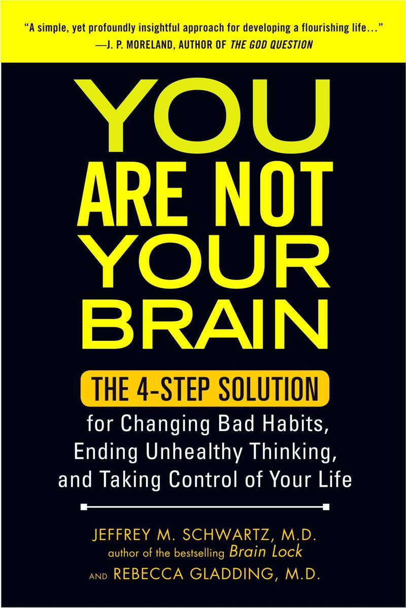 You Are Not Your Brain: The 4-Step Solution for Changing Bad Habits, Ending Unhe