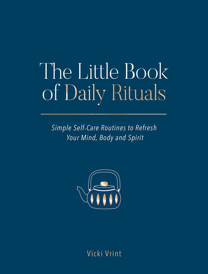 The Little Book of Daily Rituals: Simple Self-Care Routines to Refresh Your Mind