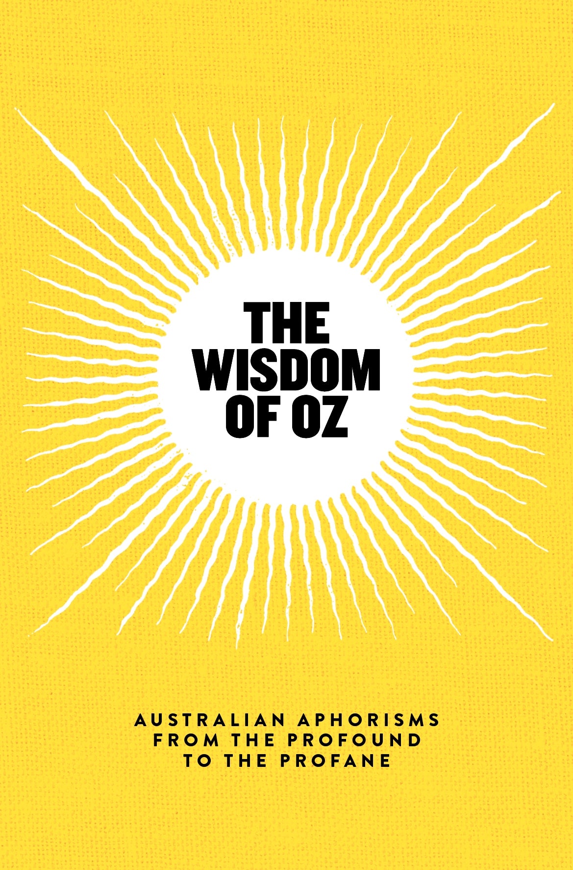 The Wisdom of Oz: Australian Aphorisms from the Profound to the Profane