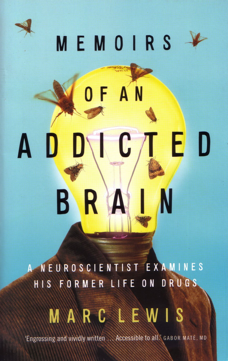 Memoirs of An Addicted Brain: A neuroscientist examines his former life on drugs