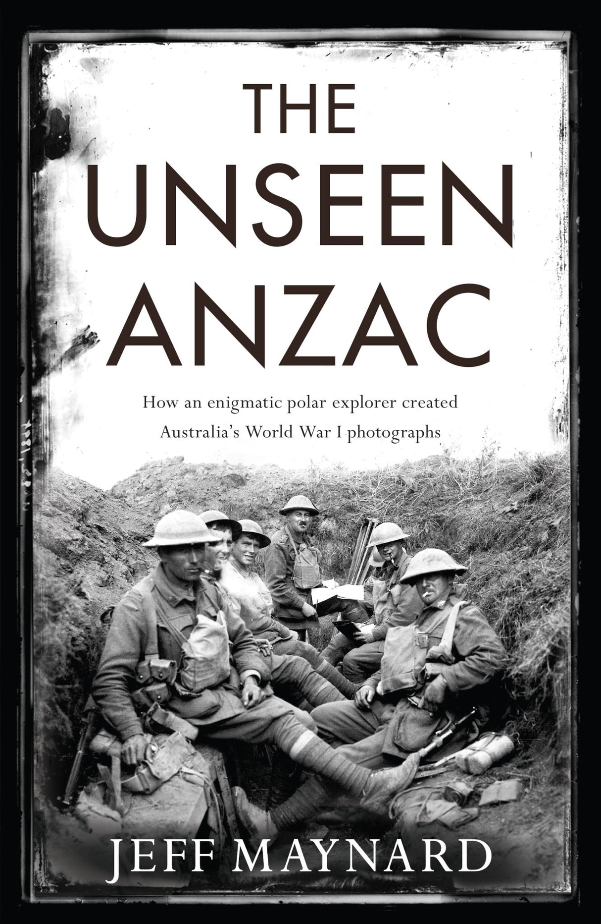 The Unseen Anzac: how an enigmatic explorer created Australia's World War I phot
