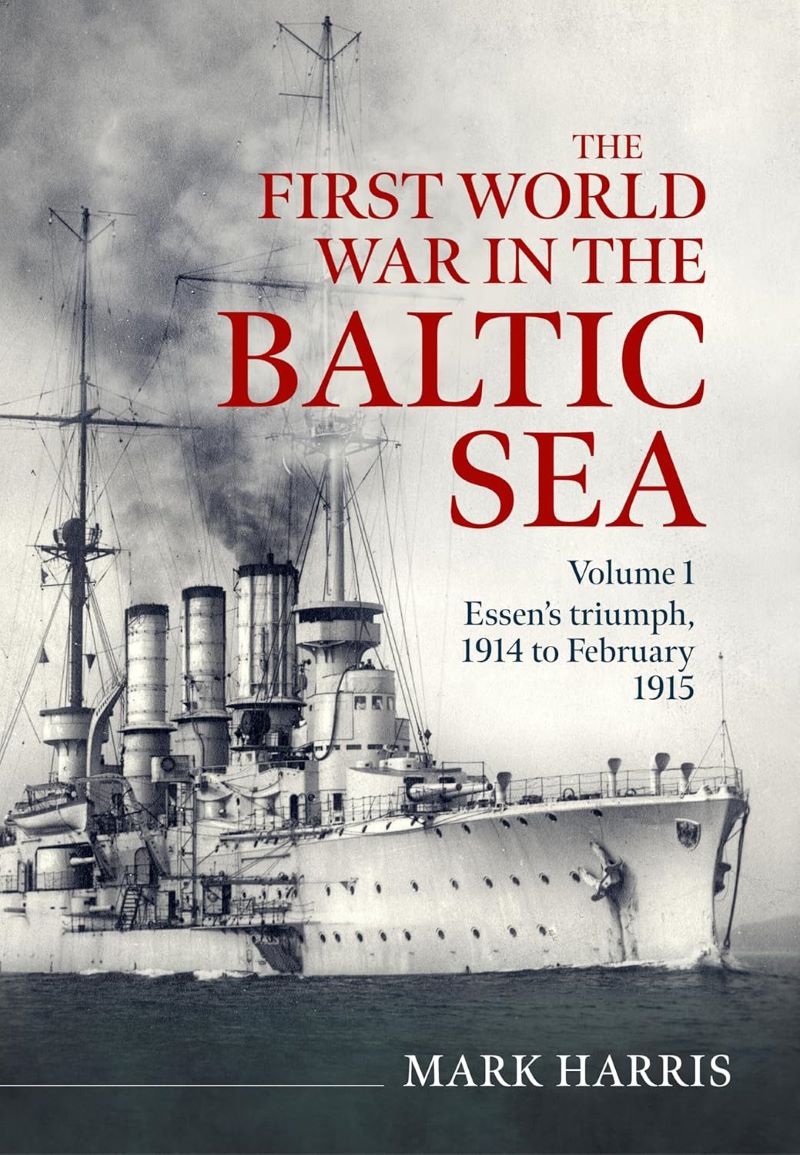 First World War in the Baltic Sea Volume 1: Essen's triumph, 1914 to February