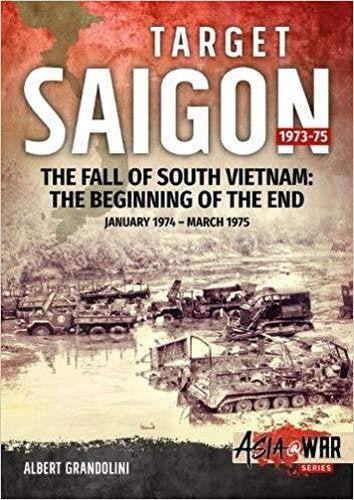 Target Saigon 1973-75 Volume 2: The Beginning of the End, January 1974-March