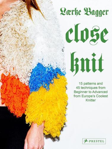 Close Knit: 15 Patterns and 45 Techniques from Beginner to Advanced from