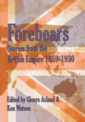 Forebears: Stories from the British Empire 1859 - 1930