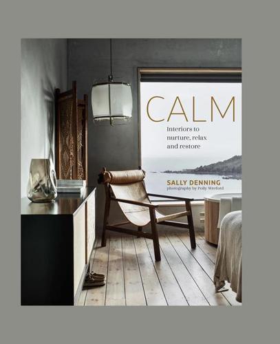 CALM: Interiors to Nurture, Relax and Restore Interior Design Book