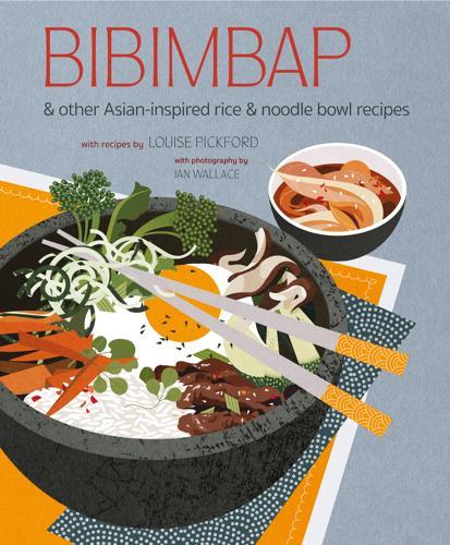 Bibimbap: and other Asian-inspired rice and noodle-bowl recipes Cookbook