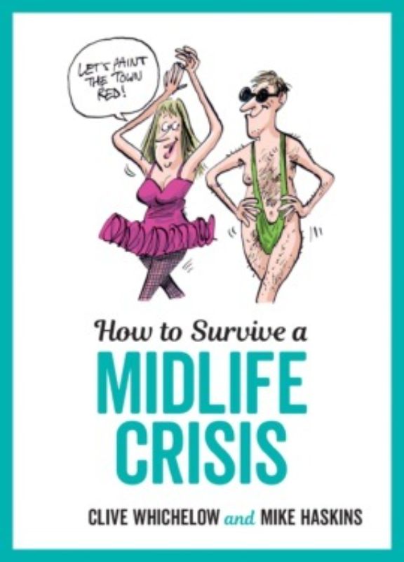 Hardback guide 'How to Survive a Midlife Crisis' offers humorous advice and tips for navigating midlife with joy and authenticity.