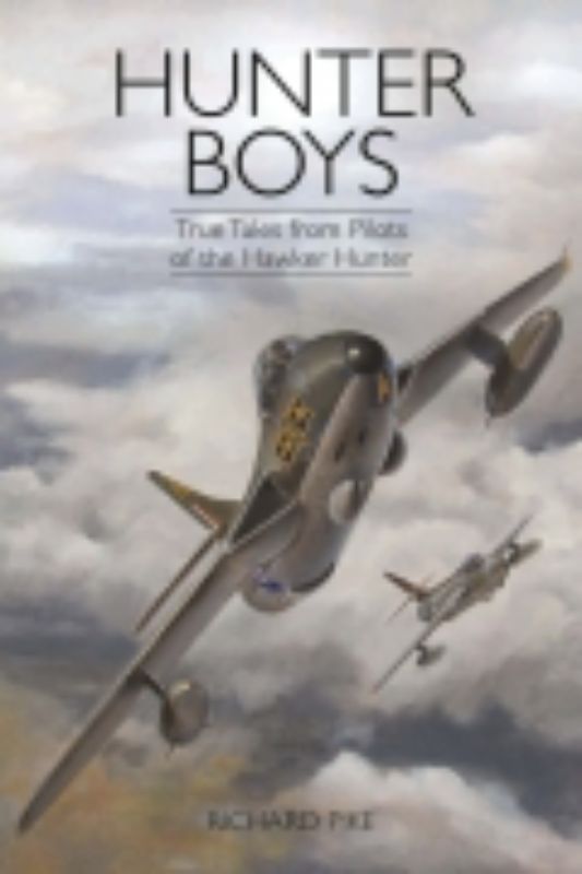 Hardback book 'The Hunter Boys' by Richard Pike, exploring thrilling tales of flying the iconic Hawker Hunter aircraft.