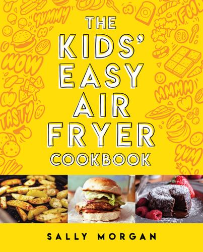 The Kids' Easy Air Fryer Cookbook – Hardback Book