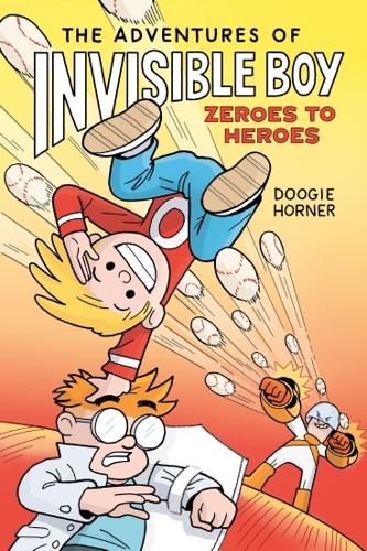 Zeroes to Heroes (The Adventures of Invisible Boy #2) by Doogie Horner