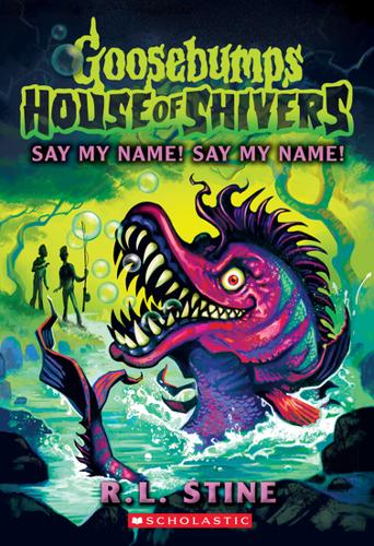 Say My Name! Say My Name! (Goosebumps: House of Shivers #4) by Stine,R,L