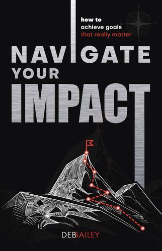 Navigate Your Impact - by Deb Bailey - Paperback