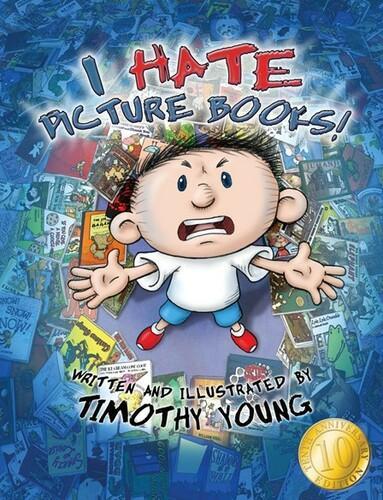 I Hate Picture Books 10th Anniversary Edition - Children's Book by Timothy Young