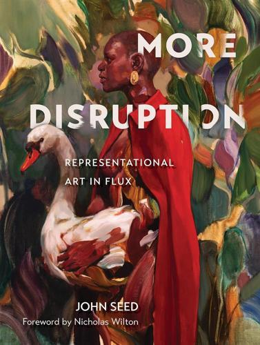 More Disruption : Representational Art in Flux - by John Seed - Hardcover