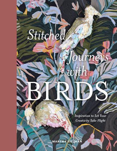 Stitched Journeys With Birds - Nature Book - by Martha Sielman - Hardcover