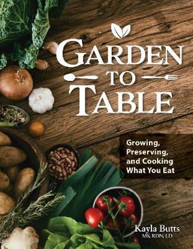 Garden to Table Cookbook - by Kayla Butts - Paperback