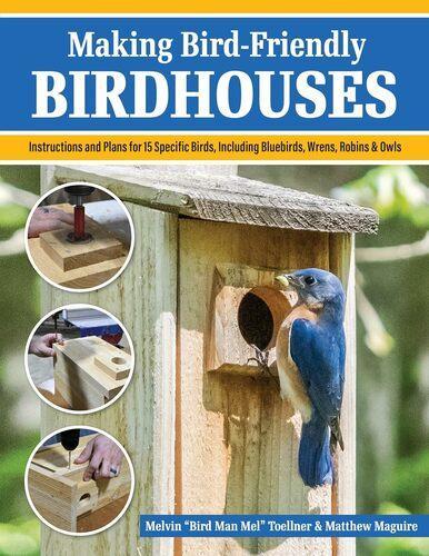 Making Bird Friendly Birdhouses - Nature Book by Melvin "Bird Man Mel" Toellner