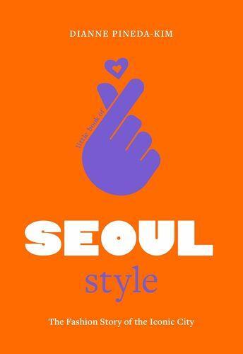 Little Book of Seoul Style - by Dianne Pineda-Kim - Hardcover