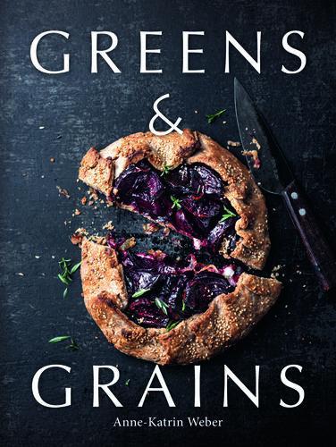 Greens & Grains - by Anne-Katrin Weber - Hardcover
