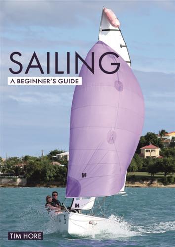 Sailing: A Beginners Guide - by Tim Hore - Paperback