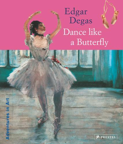 Edgar Degas: Dance Like A Butterfly - by Angela Wenzel - Paperback