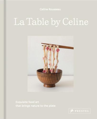 La Table By Celine - by Celine Rousseau - Hardcover