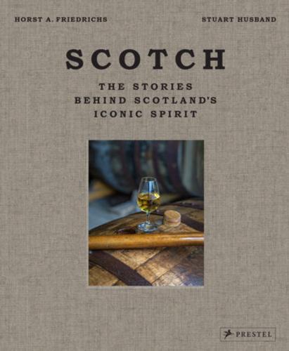Scotch : The Stories Behind Scotlands Iconic Spirit - by Stuart Husband
