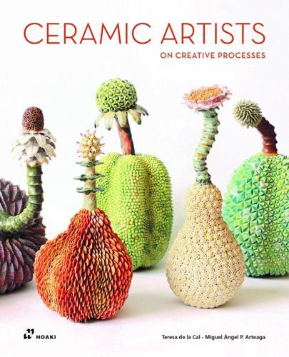 Ceramic Artists on Creative Process - Art Book - by Miguel Angel Perez Arteaga