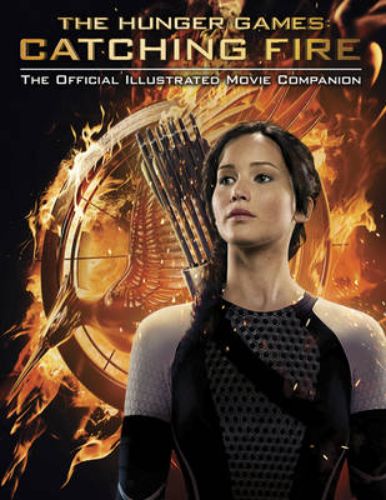 Hunger Games: Catching Fire Official Illustrated Movie Companion