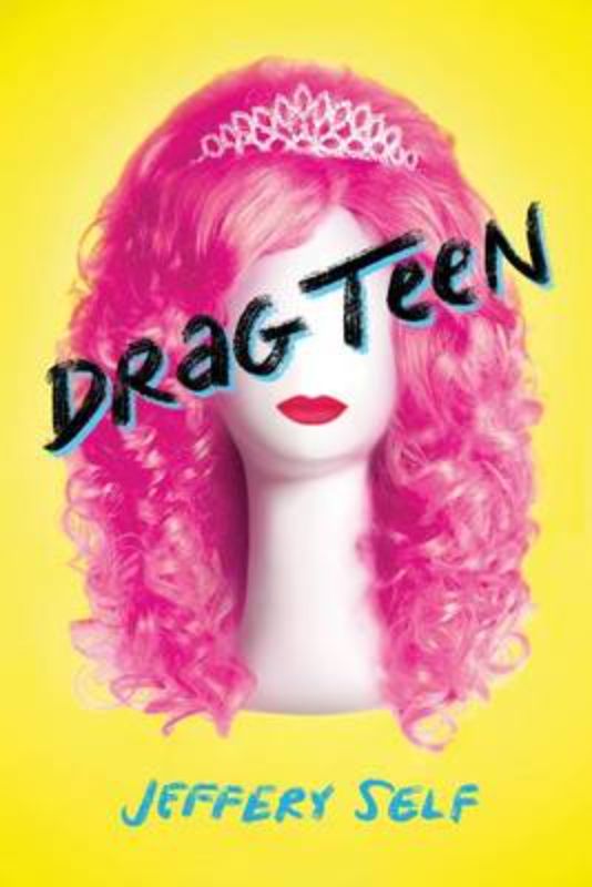 Cover of 'Drag Teen', a vibrant YA novel about self-discovery in the world of drag culture, written by Jeffery Self.