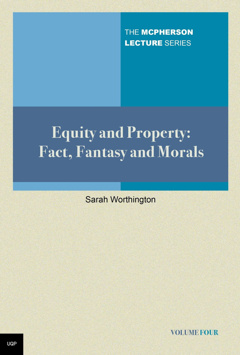 Equity and Property:Facts, Fantasy and Morals: McPherson Lecture Series Volume 4