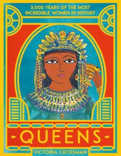 "Cover of 'Queens: 3,000 Years of Powerful Women' book featuring vibrant illustrations celebrating female monarchs and leaders."