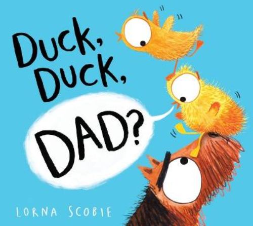 Heartwarming picture book 'Duck, Duck, Dad?' featuring Ralph and a fluffy duckling, ideal for family storytime.
