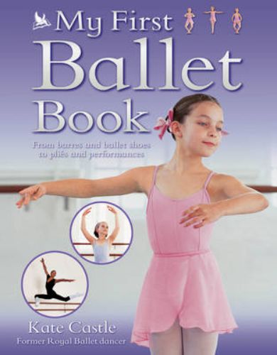 Cover of "My First Ballet Book," a colorful paperback for young dancers featuring tips and enchanting ballet illustrations.