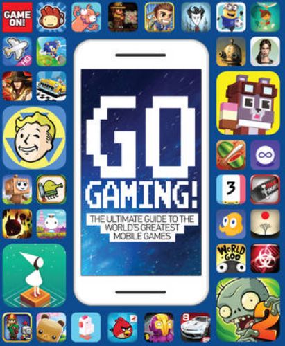 Cover of "Go Gaming! The Ultimate Guide to the World's Greatest Mobile Games" featuring vibrant illustrations and game titles.
