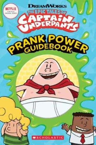 Cover of "The Epic Tales of Captain Underpants: Prank Power Guidebook" featuring pranks, humor, and iconic characters.