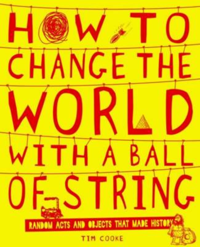 Hardback book "How to Change the World with a Ball of String" encourages creativity and innovative thinking for young readers.