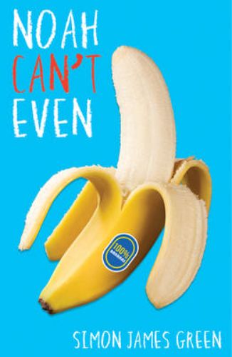 Cover of "Noah Can't Even," a young adult novel about friendship, identity, and adolescent misadventures.