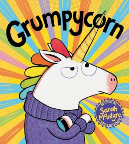 Colorful picture book "Grumpycorn" by Sarah McIntyre, featuring a unicorn and themes of creativity and friendship.