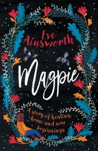 Cover of "Magpie" by Eve Ainsworth, depicting themes of family, forgiveness, and self-discovery through Alice's journey.
