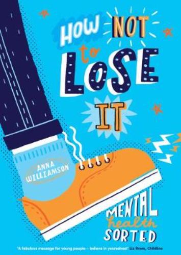 Cover of "How Not to Lose It: Mental Health - Sorted," a kids' guide on managing anxiety, emotions, and building resilience.
