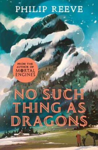 Cover of "No Such Thing As Dragons," a dragon adventure novel by Philip Reeve, featuring Ansel and Brock on a thrilling quest.