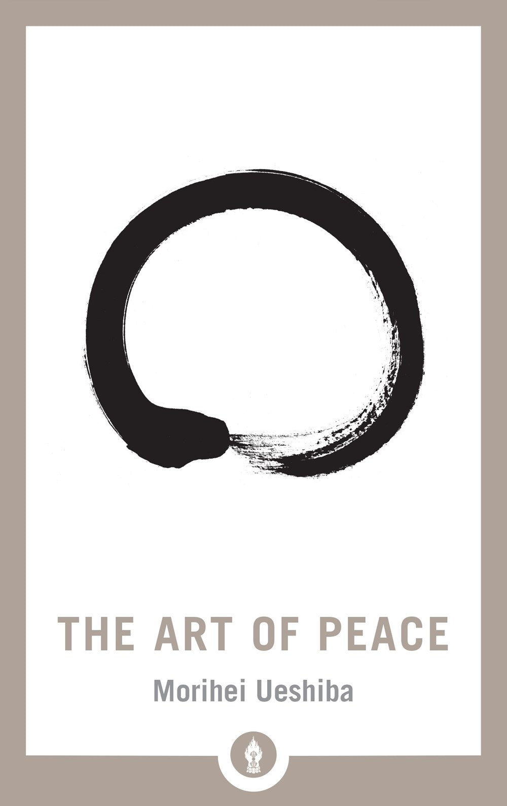 Cover of "The Art of Peace," a 2018 trade paperback featuring teachings on compassion and nonviolent victory by Morihei Ueshiba.