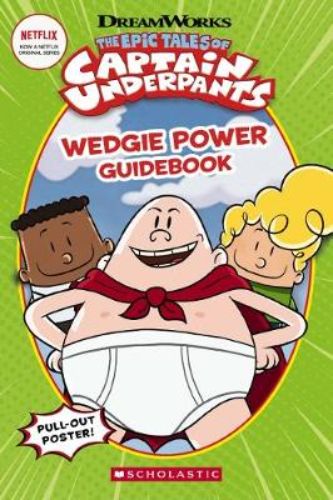 Cover of 'The Epic Tales of Captain Underpants: Wedgie Power Guidebook' featuring George, Harold, and the Captain in a whimsical design.
