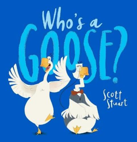 Hardback children's book "Who's a Goose?" featuring whimsical animals and a charming rhyming story by Scott Stuart.